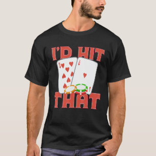 I'd Hit That Casino Goer Betting Poker King Poker  T-Shirt