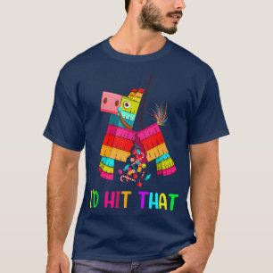 I'd Hit That Cool Cinco de mayo Pinata Cartoon Ani T-Shirt