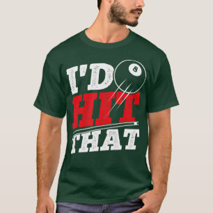 Id Hit That Cue Pool Billiards  T-Shirt
