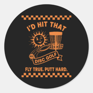Id Hit That Disc Golf Fly True Putt Hard Classic Round Sticker