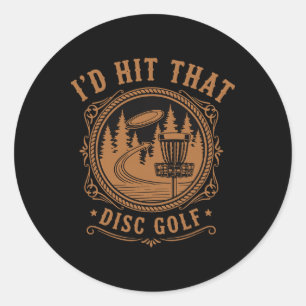Id Hit That Disc Golf Funny Disc Golfer Flying Dis Classic Round Sticker