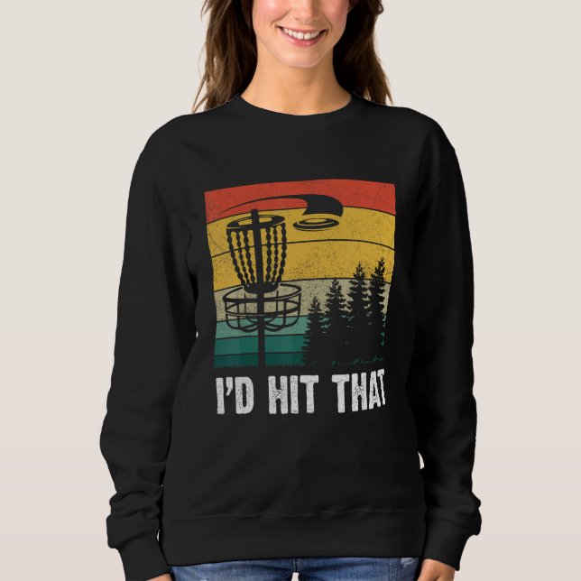 I'd Hit That  Disc Golf Tree Disc Golf By Par 1 Sweatshirt (Front)