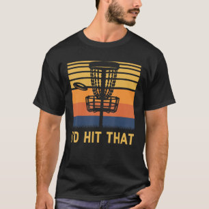 I'd Hit That Disc Golf Vintage Disc Golf Funny T-Shirt