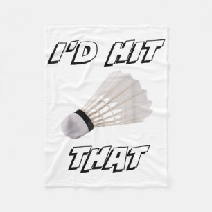 Id Hit That Funny Badminton Fleece Blanket