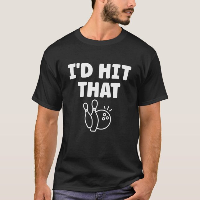 I'd Hit That - Funny Bowling Match T-Shirt (Front)
