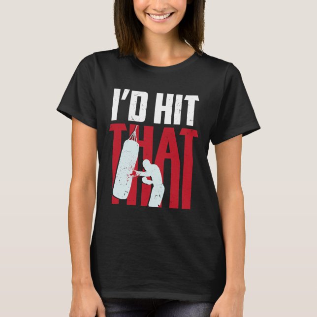 I'd Hit That Funny Boxing Kickboxing Gift  T-Shirt (Front)