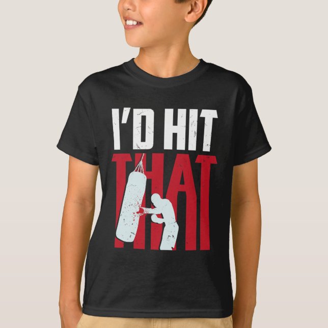 I'd Hit That Funny Boxing Kickboxing Gift  T-Shirt (Front)