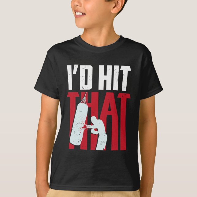 I'd Hit That Funny Boxing Kickboxing Gift  T-Shirt (Front)