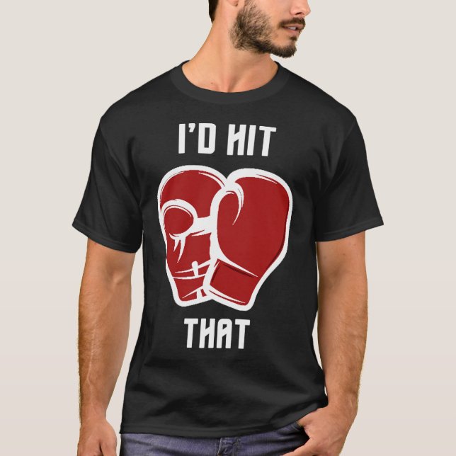 I'd Hit That Funny Boxingkickboxing  T-Shirt (Front)
