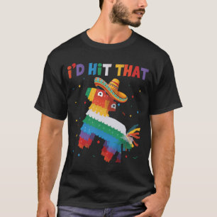 I'd Hit That Funny Cinco De Mayo Party May 5 Humou T-Shirt