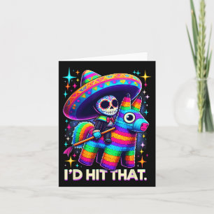 I'd Hit That Funny Mexican Party Pinatas Cinco De Card