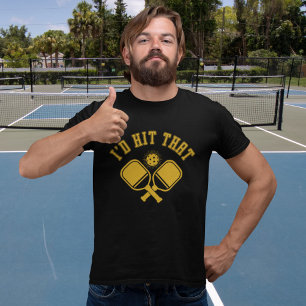 I'd Hit That Funny Pickleball T-Shirt