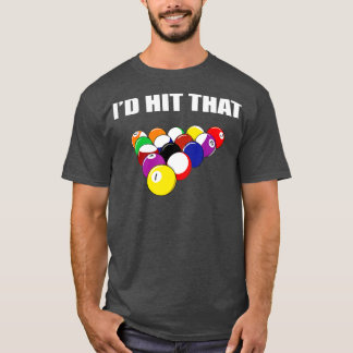 Id Hit That Funny Pool Player  Billiards Gift Idea T-Shirt