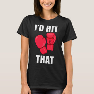 I'd Hit That Funny Saying Kickboxing Men Women T-Shirt