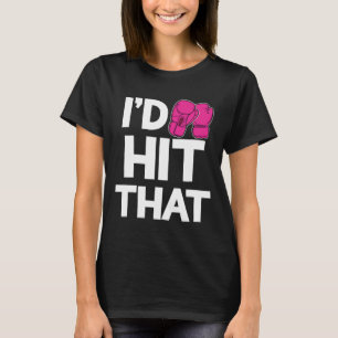 I'd Hit That Kickboxing Boxing Funny Pink Gloves T T-Shirt