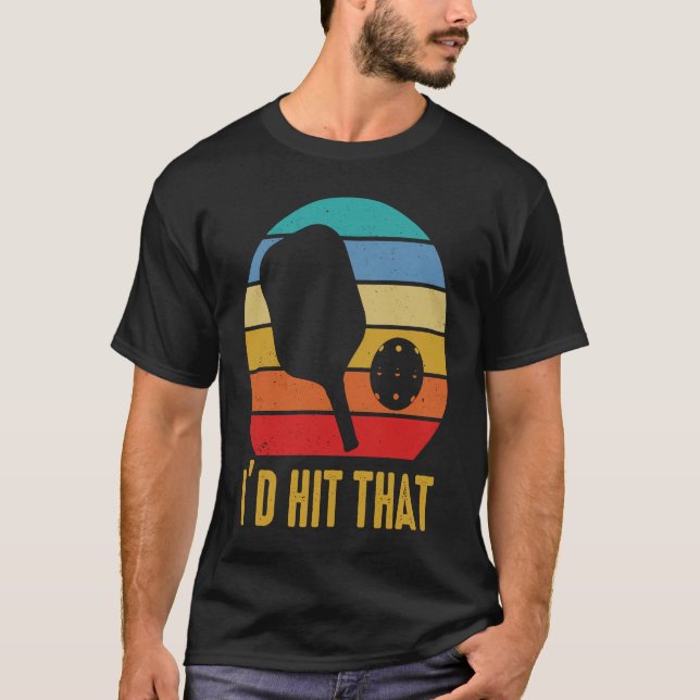 I'd Hit That Pickleball Pun for Pickleball Player T-Shirt (Front)