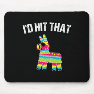 I'd Hit That Pinata Cinco De Mayo Funny Party Shir Mouse Pad