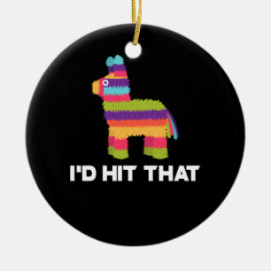 I'd Hit That Pinata Cinco de Mayo Party Ceramic Ornament