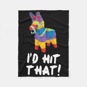 I'd Hit That Pinata Cinco De Mayo Party Shirt 1 Fleece Blanket