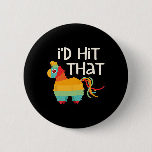 I'd Hit That Pinata Cinco De Mayo Party Shirt 2 Inch Round Button