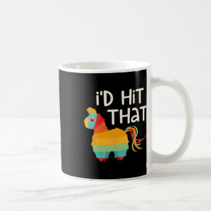 I'd Hit That Pinata Cinco De Mayo Party Shirt Coffee Mug