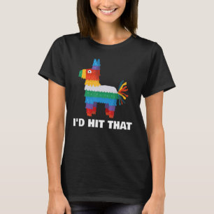 I'd Hit That Pinata Cinco De Mayo T-Shirt