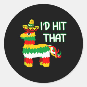 I'd Hit That Pinata For Cinco De Mayo Funny Mexica Classic Round Sticker