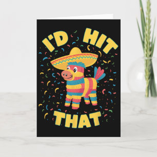 I'd Hit That Pinata Funny Cinco De Mayo Mexican Pa Card