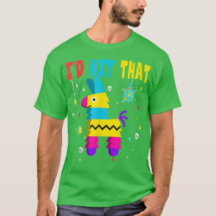 Id Hit That Pinata Lets Fiesta Farmer Cinco De May T-Shirt