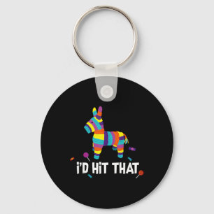 I'd Hit That Pinata Mexican Cinco De Mayo Party Co Keychain