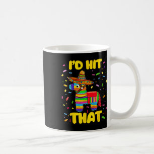 Id Hit That Pinata Pinata Costume Cinco De Mayo Pa Coffee Mug