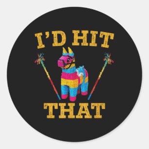Id Hit That Pinata Shirt Funny Cinco De Mayo  Classic Round Sticker