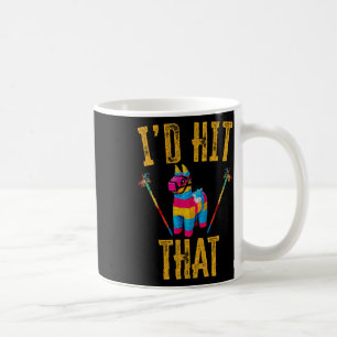 I'd Hit That Pinata Shirt Funny Cinco De Mayo Coffee Mug