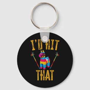 I'd Hit That Pinata Shirt Funny Cinco De Mayo Keychain