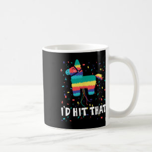 I'd Hit That Pinata Shirt Funny Cinco De Mayo Mexi Coffee Mug