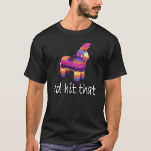 I'd Hit That Pinata T-Shirts.png T-Shirt