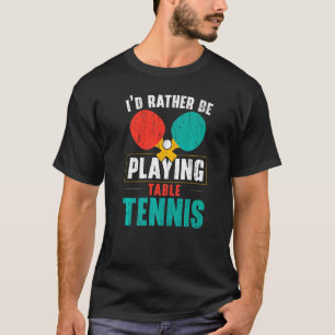 I'd Hit That Ping Pong Master Table Tennis Player  T-Shirt