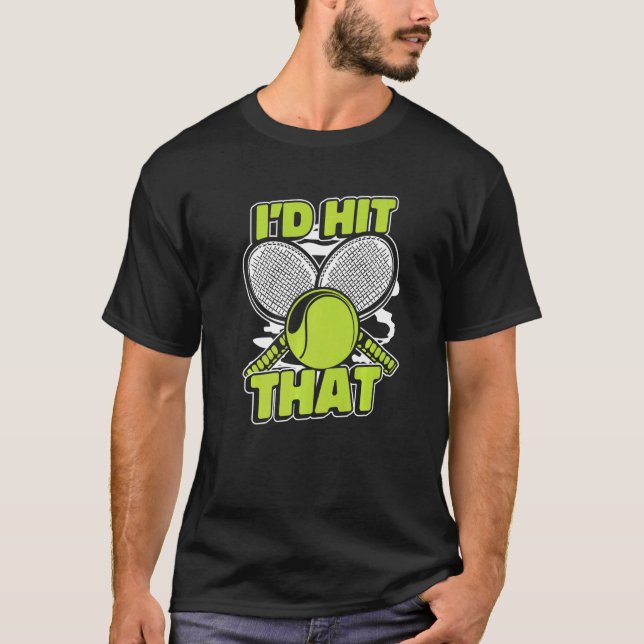 I'd Hit That Professional Player Trainer Tennis 1 T-Shirt (Front)