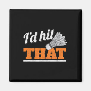 I'd Hit That Shuttle Birdie Badminton  Magnet