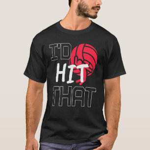 I'd Hit That Volleyball Quote Beach Volleyball Pl T-Shirt
