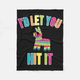 I'd Let You Hit It Cinco De Mayo For Men Women Fleece Blanket
