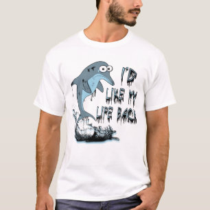 I'd Like My Life Back Dolphin T-Shirt