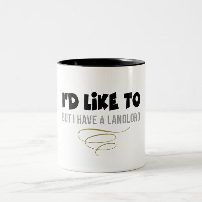 I'D LIKE TO BUT I HAVE A LANDLORD Two-Tone COFFEE MUG (Center)