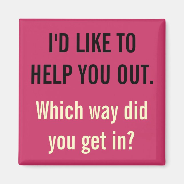 I'd Like To Help You Out Magnet (Front)