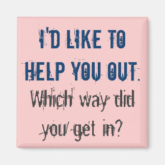 I'd Like To Help You Out Magnet