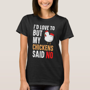I'd Love To But My Chickens Said No Farmer Poultry T-Shirt