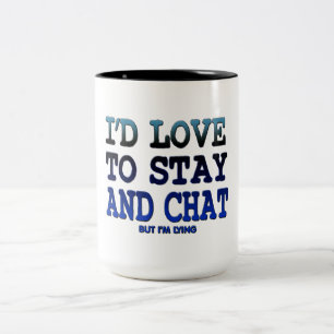 i'd love to stay and chat funny coffee mug design