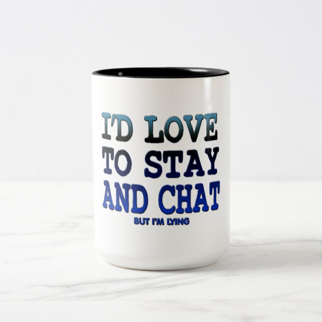 i'd love to stay and chat funny coffee mug design (Center)