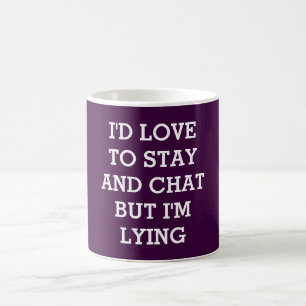 I'd love to stay but i'm lying coffee mug