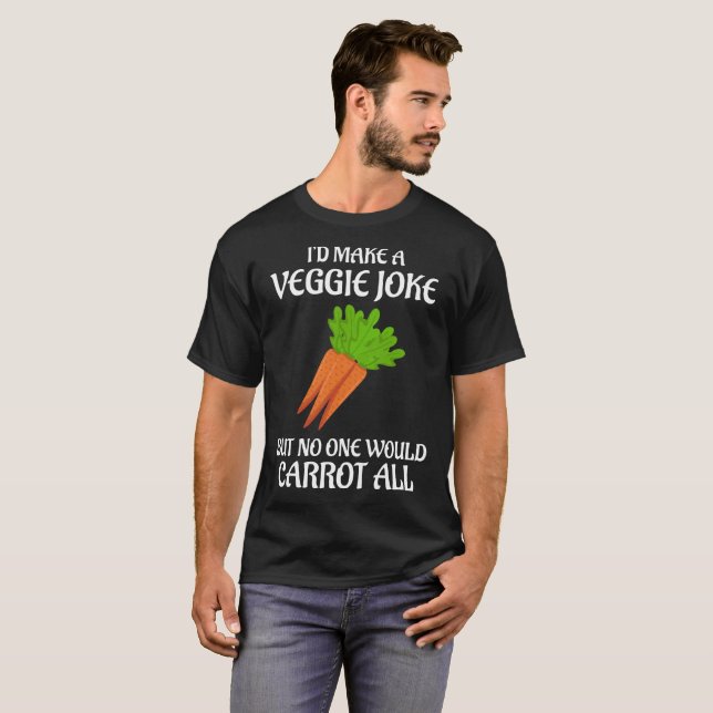 I'd make a Veggie Joke No One Would Carrot All T-Shirt (Front Full)